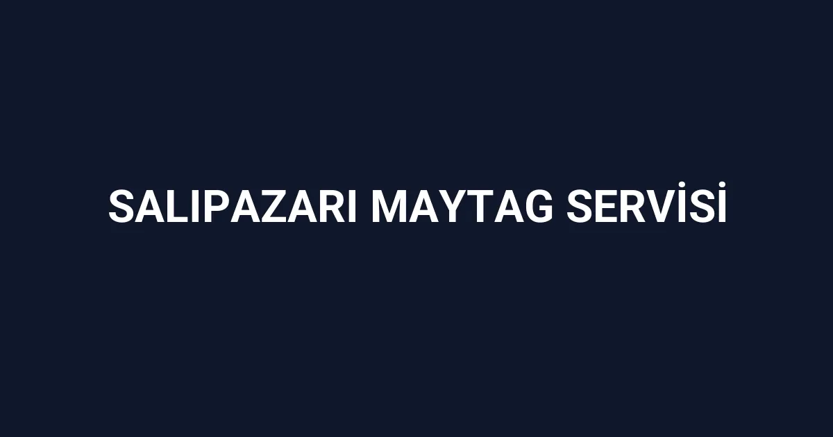 Salıpazarı Maytag Servisi